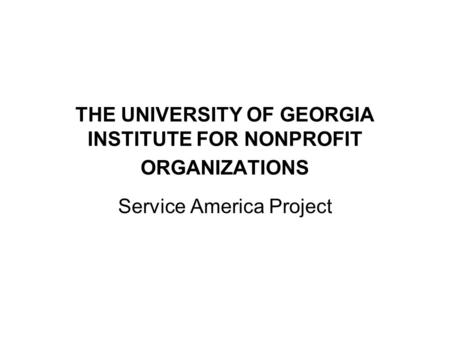 THE UNIVERSITY OF GEORGIA INSTITUTE FOR NONPROFIT ORGANIZATIONS Service America Project.