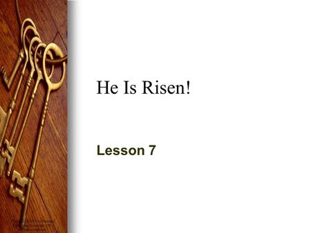 Copyright © 2008 by Standard Publishing, Cincinnati, OH. All rights reserved. He Is Risen! Lesson 7.