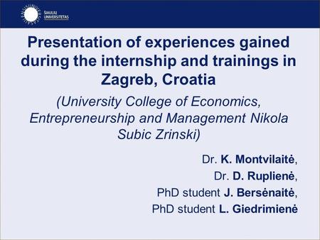 Presentation of experiences gained during the internship and trainings in Zagreb, Croatia (University College of Economics, Entrepreneurship and Management.