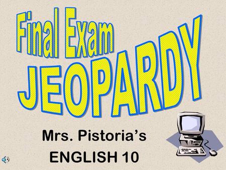 Mrs. Pistoria’s ENGLISH 10 Don’t Forget... Contestants.