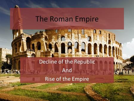 The Roman Empire Decline of the Republic And Rise of the Empire /www.wallsfeed.com.