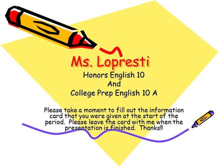 Ms. Lopresti Honors English 10 And College Prep English 10 A Please take a moment to fill out the information card that you were given at the start of.