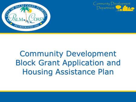 Community Development Department Community Development Block Grant Application and Housing Assistance Plan.