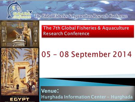 Venue : Hurghada Information Center - Hurghada The 7th Global Fisheries & Aquaculture Research Conference.