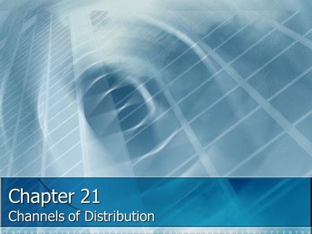 Chapter 21 Channels of Distribution. Distribution 21.1 After finishing this section you will know: After finishing this section you will know: The concept.