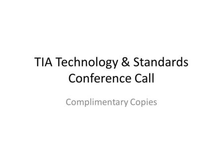 TIA Technology & Standards Conference Call Complimentary Copies.