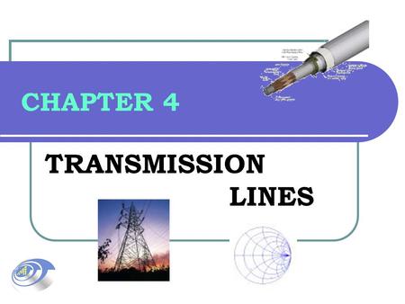 CHAPTER 4 TRANSMISSION LINES.