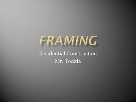 Residential Construction Mr. Todzia