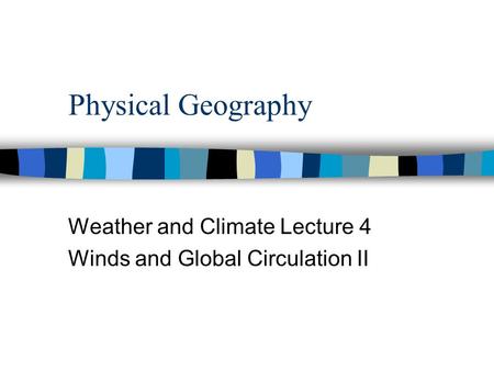 Weather and Climate Lecture 4 Winds and Global Circulation II