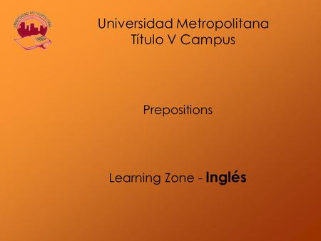 Prepositions Learning Zone - Inglés Universidad Metropolitana Título V Campus.