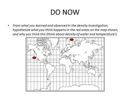 DO NOW From what you learned and observed in the density investigation, hypothesize what you think happens in the red areas on the map shown, and why you.