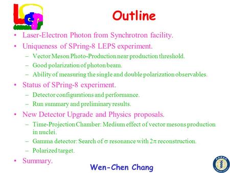 Wen-Chen Chang Outline Laser-Electron Photon from Synchrotron facility. Uniqueness of SPring-8 LEPS experiment. –Vector Meson Photo-Production near production.