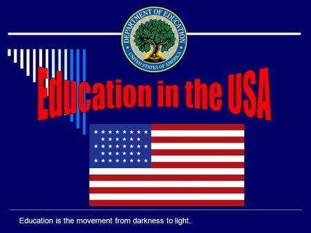 Education is the movement from darkness to light..