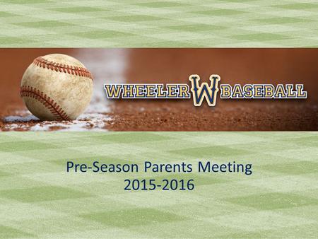 Wheeler Baseball Pre-Season Parents Meeting 2015-2016.