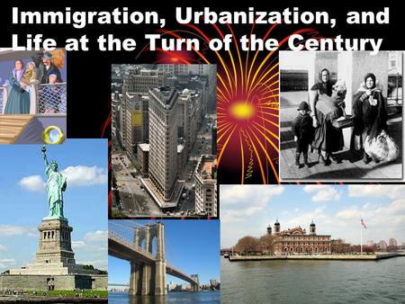 Immigration, Urbanization, and Life at the Turn of the Century.