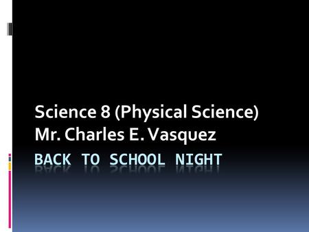 Science 8 (Physical Science) Mr. Charles E. Vasquez.