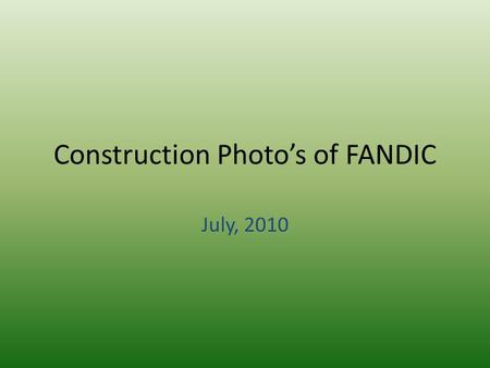 Construction Photo’s of FANDIC July, 2010. The Front of FANDIC Building 1st floorThe two floors.