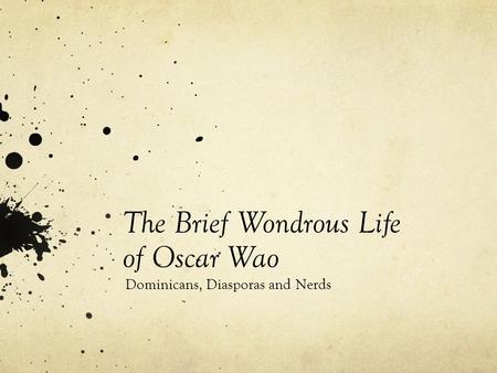 The Brief Wondrous Life of Oscar Wao Dominicans, Diasporas and Nerds.