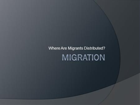Where Are Migrants Distributed?