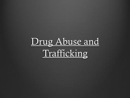 Drug Abuse and Trafficking. Not this kind of Drug Use.