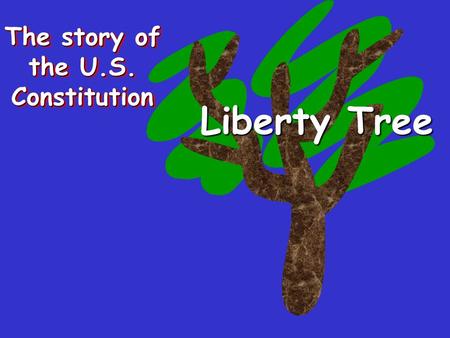 The story of the U.S. Constitution Liberty Tree. Magna Carta English Bill of Rights Liberty Tree Fundamental Orders of Connecticut Mayflower Compact Town.