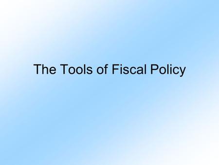The Tools of Fiscal Policy. When is the Fiscal Year? October 1 to September 30. FY2014 will begin this coming Oct. 1.