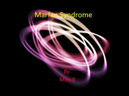 Marfan Syndrome By Mike B.