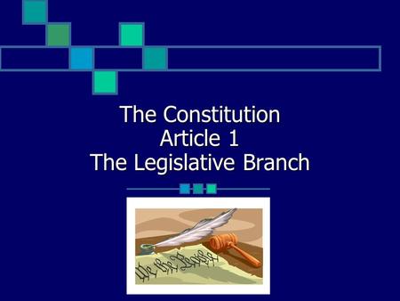 The Constitution Article 1 The Legislative Branch.