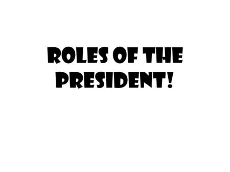 Roles of the President!. Constitutional Roles: Chief Legislator 1. Powers: A. Proposes legislation. B. Vetoes legislation. C. Calls special sessions of.