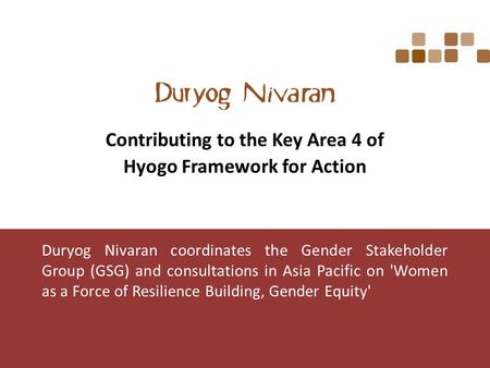 Duryog Nivaran coordinates the Gender Stakeholder Group (GSG) and consultations in Asia Pacific on 'Women as a Force of Resilience Building, Gender Equity'