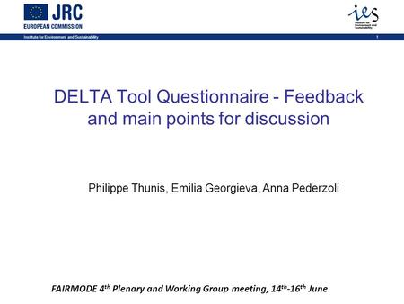 Institute for Environment and Sustainability1 DELTA Tool Questionnaire - Feedback and main points for discussion FAIRMODE 4 th Plenary and Working Group.