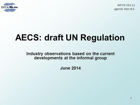 AECS: draft UN Regulation Industry observations based on the current developments at the informal group June 2014 1 WP.29-163-12 agenda item 8.6.