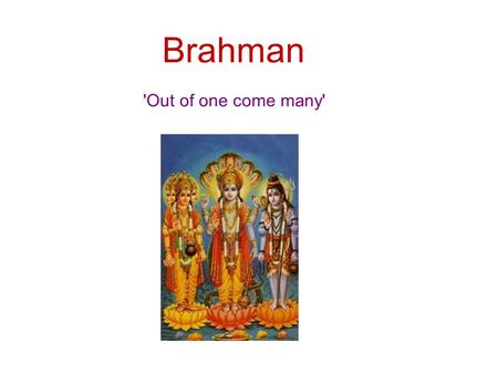 Brahman 'Out of one come many'. Q. What does Chocolate taste like…?