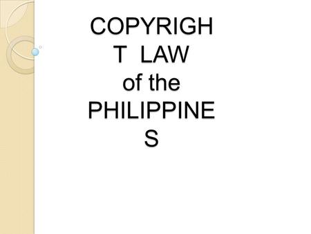 COPYRIGH T LAW of the PHILIPPINE S. a legal concept, enacted by most governments, giving the creator of an original work exclusive rights to it, usually.
