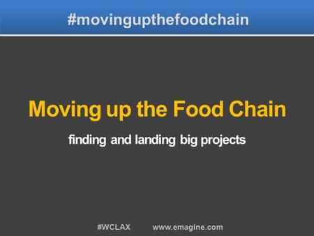 #movingupthefoodchain #WCLAX www.emagine.com Moving up the Food Chain finding and landing big projects.