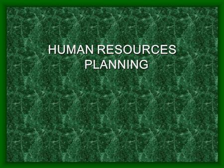 HUMAN RESOURCES PLANNING What is HR ? Any practice that deals with enhancing competencies, commitment and culture building can be considered as a HR.