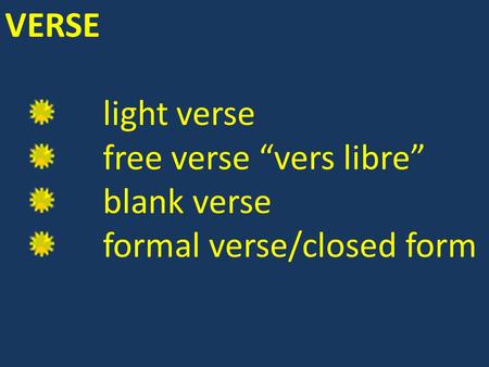 VERSE light verse free verse “vers libre” blank verse formal verse/closed form.