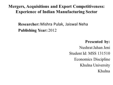 Mergers, Acquisitions and Export Competitiveness: Experience of Indian Manufacturing Sector Researcher: Mishra Pulak, Jaiswal Neha Publishing Year: 2012.