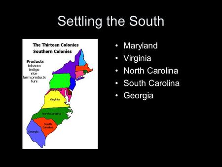 Settling the South Maryland Virginia North Carolina South Carolina Georgia.