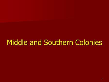 1 Middle and Southern Colonies. 2 Geographically, politically and culturally the Middle Colonies are between the New England Colonies and the Southern.
