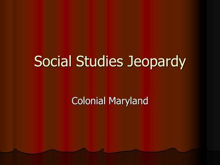 Social Studies Jeopardy Colonial Maryland. PeopleEvents Cause and Effect Vocabulary Anything you can Imagine 100 200 300 400 500.