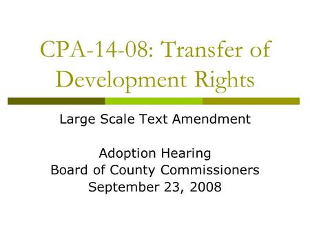 CPA-14-08: Transfer of Development Rights Large Scale Text Amendment Adoption Hearing Board of County Commissioners September 23, 2008.