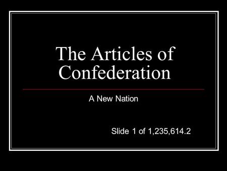 The Articles of Confederation A New Nation Slide 1 of 1,235,614.2.