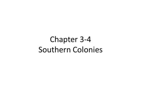 Chapter 3-4 Southern Colonies. 3-4 Coming to America Tobacco prices fall – Small farms hurt – Large farms and Plantations able to make profit Plantations.