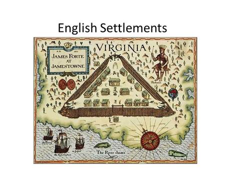 English Settlements Causes of English Settlements The establishment of a strong English ruler – Queen Elizabeth I The defeat of the Spanish Armada The.