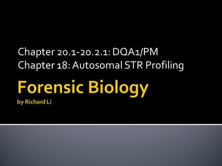 Chapter 20.1-20.2.1: DQA1/PM Chapter 18: Autosomal STR Profiling.