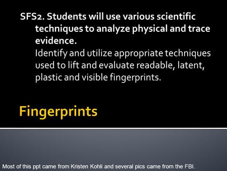 SFS2. Students will use various scientific techniques to analyze physical and trace evidence. Identify and utilize appropriate techniques used to lift.