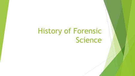 History of Forensic Science. Major Developments in the History of Forensic Science 700 AD : Chinese used fingerprints to establish identity of documents.