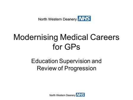 Modernising Medical Careers for GPs Education Supervision and Review of Progression.