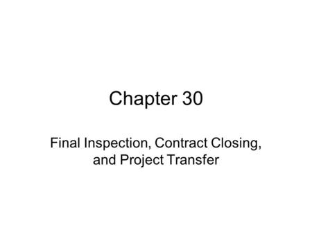 Chapter 30 Final Inspection, Contract Closing, and Project Transfer.